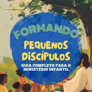 Pequenos Discípulos: Guia Completo para Transformar o Ministério Infantil