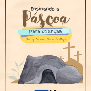 Explicando a Páscoa para Crianças – O Melhor Material sobre o Verdadeiro Significado da Páscoa