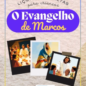 O Evangelho de Marcos para Crianças – 12 Lições Bíblicas Completas (3 a 12 anos)