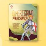 O Peregrino para Crianças — adaptação do clássico de John Bunyan