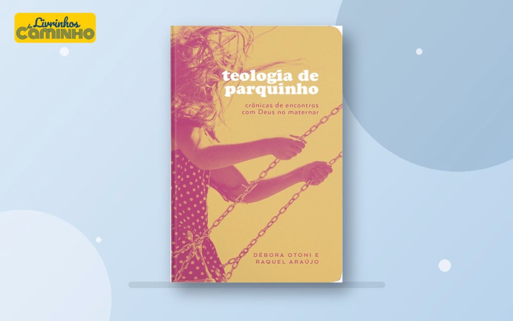 Capa do livro Teologia de parquinho: crônicas de encontros com Deus no maternar (Thomas Nelson Brasil)