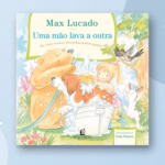 Uma Mão Lava a Outra — Max Lucado e o jeito de mostrar amor a Deus ajudando os outros