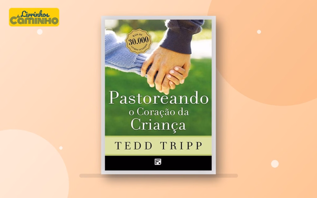 Capa do livro Pastoreando o coração da criança (Editora Fiel)